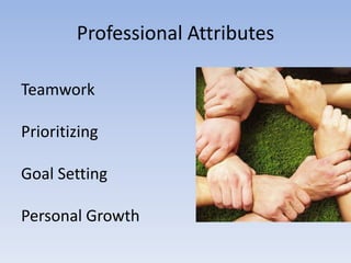 Professional AttributesTeamworkPrioritizingGoal SettingPersonal Growth
