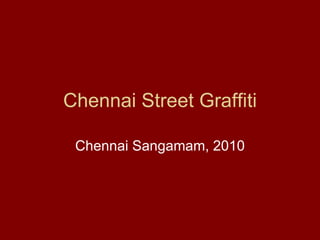 Chennai Street Graffiti Chennai Sangamam, 2010 