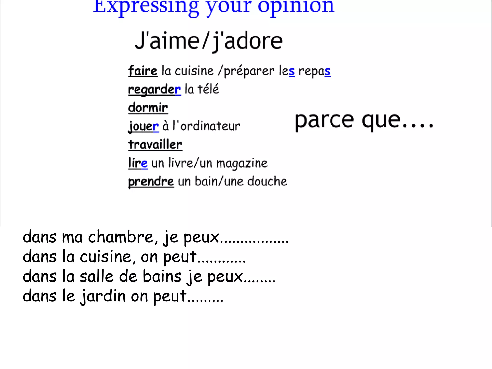 dans ma chambre, je peux................. dans la cuisine, on peut............ dans la salle de bains je peux........ dans le jardin on peut......... 