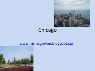Chicago www.mrmcgowan.blogspot.com 