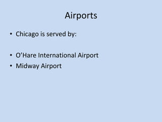 Airports Chicago is served by: O’Hare International Airport Midway Airport 