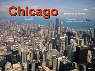 Illinois État 2.8 millions d’habitants Chicago Illinois US Population : 2.8 millions PPS manuel Musique de James Last 