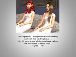 Speaking of Sadie... she spent most of the ceremony inside with Kim, watching television. <br />&quot;Ah, this is much mor...