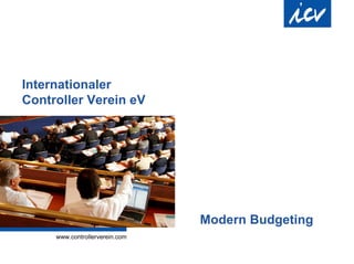 Internationaler
Controller Verein eV




                       Modern Budgeting
 