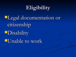 Eligibility Legal documentation or citizenship Disability Unable to work 