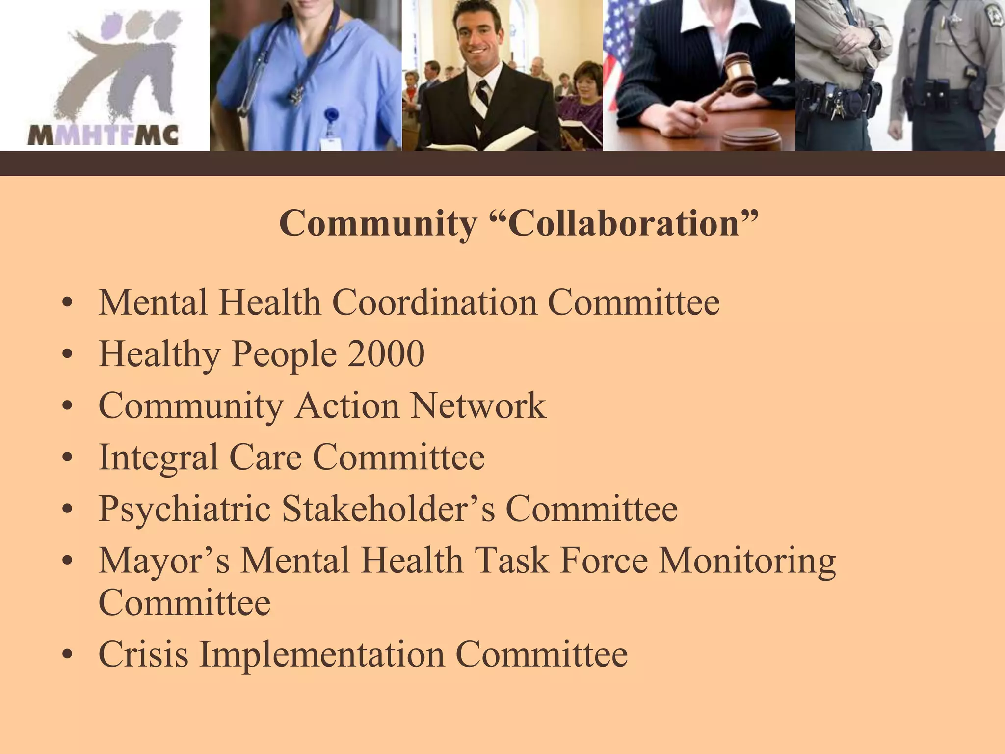 Community “Collaboration”Mental Health Coordination CommitteeHealthy People 2000Community Action NetworkIntegral Care CommitteePsychiatric Stakeholder’s CommitteeMayor’s Mental Health Task Force Monitoring CommitteeCrisis Implementation Committee