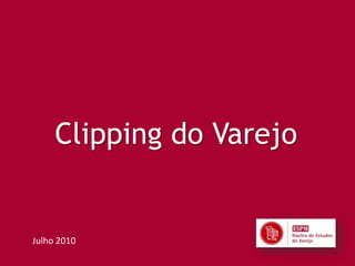 Clipping do Varejo


Julho 2010
 