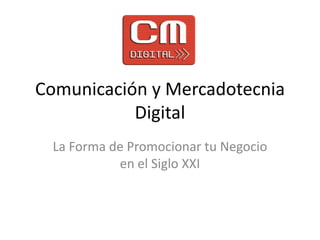 Comunicación y Mercadotecnia Digital La Forma de Promocionar tu Negocio en el Siglo XXI 