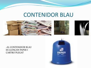 CONTENIDOR BLAU-AL CONTENIDOR BLAUES LLENÇAN PAPER ICARTRO PLEGAT