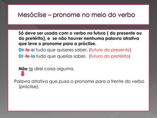  conjunções subordinativas e pronomes relativos: Irei ao baile se a encontrar hoje.