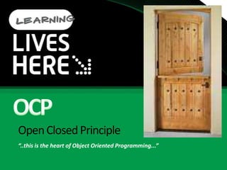 Open Closed Principle“..this is the heart of Object Oriented Programming...”OCP