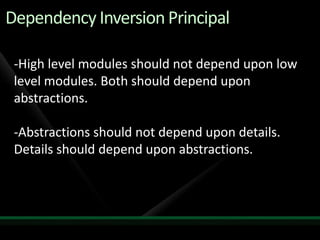 Dependency Inversion PrincipalHigh level modules should not depend upon low level modules. Both should depend upon abstractions. 