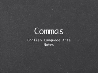 Commas
English Language Arts
        Notes
 