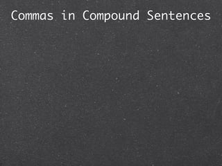 Commas in Compound Sentences
 