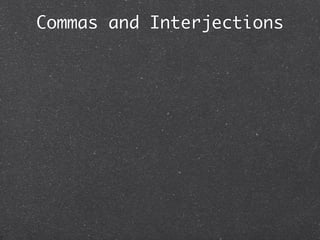 Commas and Interjections
 
