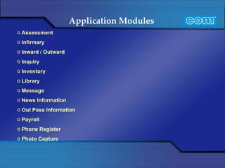 Application Modules   Assessment Infirmary Inward / Outward Inquiry  Inventory Library Message News Information Out Pass Information Payroll Phone Register Photo Capture 