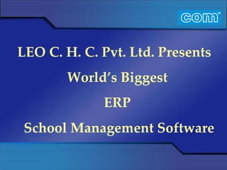 LEO C. H. C. Pvt. Ltd. Presents World’s Biggest ERP School Management Software 