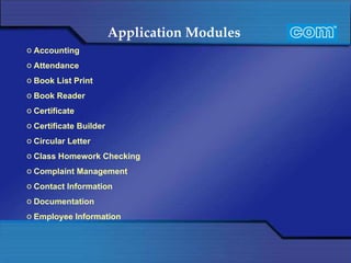 Application Modules   Accounting Attendance Book List Print Book Reader Certificate Certificate Builder Circular Letter Class Homework Checking Complaint Management Contact Information Documentation Employee Information 