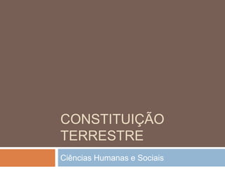 Constituição Terrestre Ciências Humanas e Sociais  