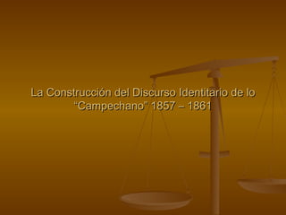 La Construcción del Discurso Identitario de lo “Campechano” 1857 – 1861 