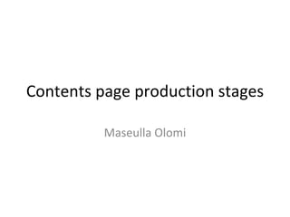 Contents page production stages Maseulla Olomi 
