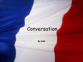 Conversation By Adil 
