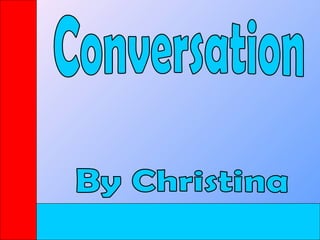 Conversation By Christina  
