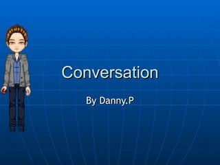 Conversation By Danny.P 