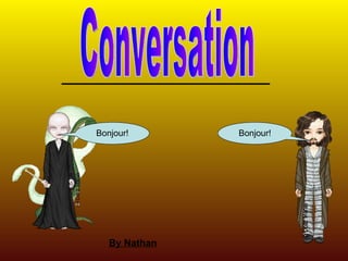 Conversation Bonjour! Bonjour! By Nathan 