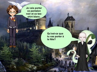 Qu’est-ce que tu vas porter  à  la f ête? Je vais porter ce pantalon noir et ce tee-shirt blanc. 