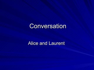 Conversation Alice and Laurent  