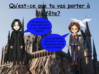 Qu’est-ce que tu vas porter à la fête? Je vais porter cette robe noire et ces chaussures noires. Je pense que la robe noire et des chaussures noires sont affreux!