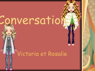 Victoria et Rosalie Conversation 
