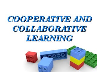 COOPERATIVE AND COLLABORATIVE LEARNING   