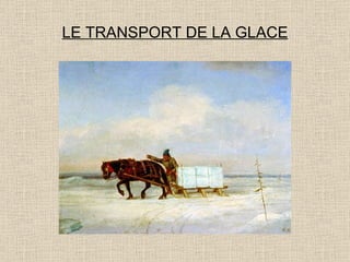 LE TRANSPORT DE LA GLACE 