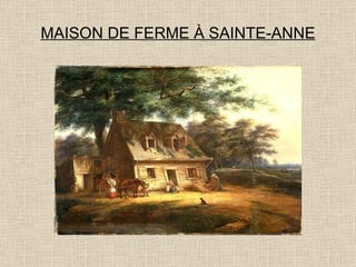 MAISON DE FERME À SAINTE-ANNE 
