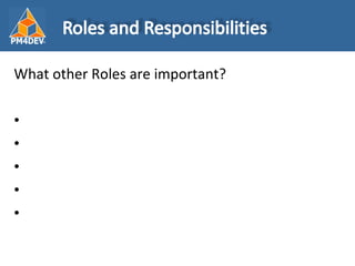 <ul><li>What other Roles are important? </li></ul>