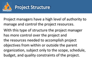 <ul><li>Project managers have a high level of authority to manage and control the project resources.   </li></ul><ul><li>W...