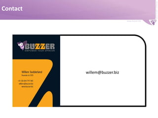 The buzz starts now !Kontaktiere Torsten Panzer unter torsten@buzzer.biz und erfahre mehr über die Möglichkeiten Deine Marke zu buzzen. Willem’s Presentation: www.slideshare.net/sodderland/crea2009Visit our website and listen to Torsten’s presentation: de.buzzer.biz