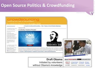 Open Source Politics & CrowdfundingDraft ObamaInitiated by volunteers without Obama’s knowledge