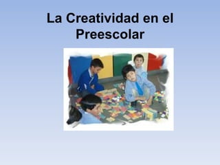 La Creatividad en el Preescolar 