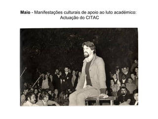 Maio  - Manifestações culturais de apoio ao luto académico:   Actuação do CITAC 