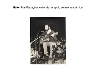 Maio  - Manifestações culturais de apoio ao luto académico  