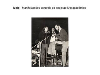 Maio  - Manifestações culturais de apoio ao luto académico  