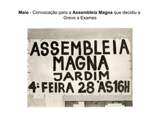Maio  - Convocação para a  Assembleia Magna  que decidiu a  Greve a Exames 