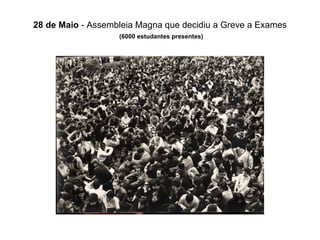 28 de Maio  - Assembleia Magna que decidiu a Greve a Exames   (6000 estudantes presentes) 