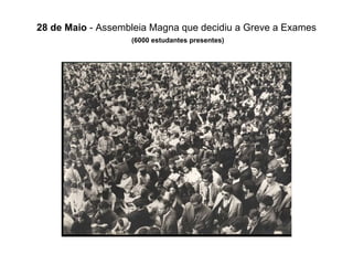 28 de Maio  - Assembleia Magna que decidiu a Greve a Exames   (6000 estudantes presentes) 
