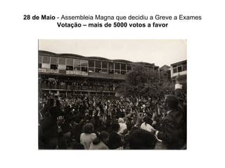 28 de Maio  - Assembleia Magna que decidiu a Greve a Exames  Votação – mais de 5000 votos a favor 