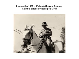 2 de Junho 1969 – 1º dia da Greve a Exames   Coimbra cidade ocupada pela GNR 