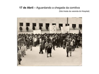 17 de Abril  – Aguardando a chegada da comitiva (foto tirada da varanda do Hospital) 